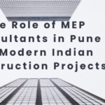 The Role of MEP Consultants in Pune for Modern Indian Construction Projects