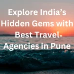 Explore India’s Hidden Gems with Best Travel Agencies in Pune